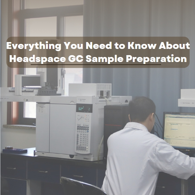 Everything You Need to Know About Headspace GC Sample Preparation