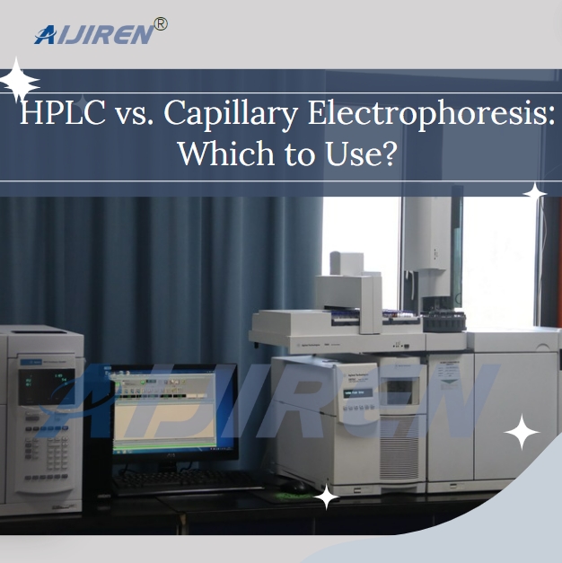 HPLC vs. Capillary Electrophoresis: Which to Use?