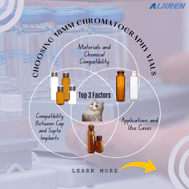 Top 3 Factors to Consider When Choosing 18mm Chromatography Vials